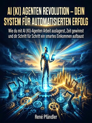 cover image of AI (KI) Agenten Revolution – Dein System für automatisierten Erfolg
